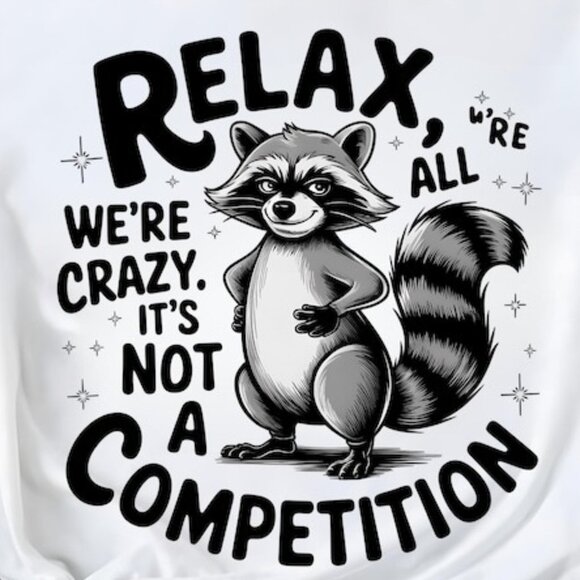 Relax We're All Crazy It's Not A Competition Shirt - Picture 2 of 4